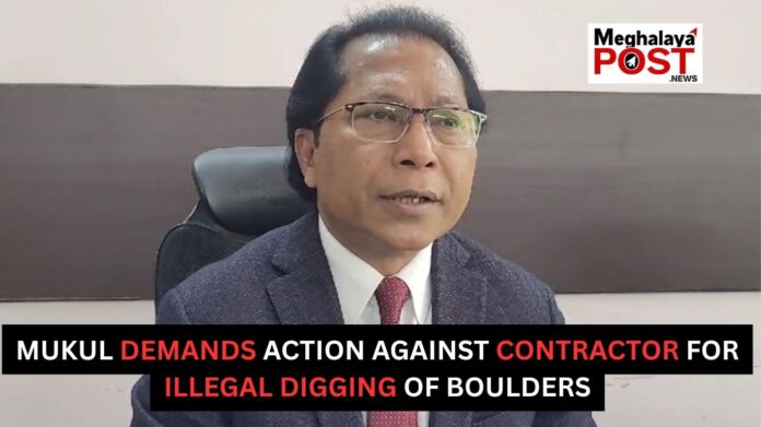 Mukul Demands Action Against Contractor For Illegal Digging Of Boulders
